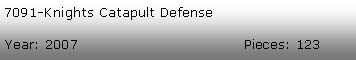 Tekstboks: 7091-Knights Catapult DefenseYear: 2007Pieces: 123